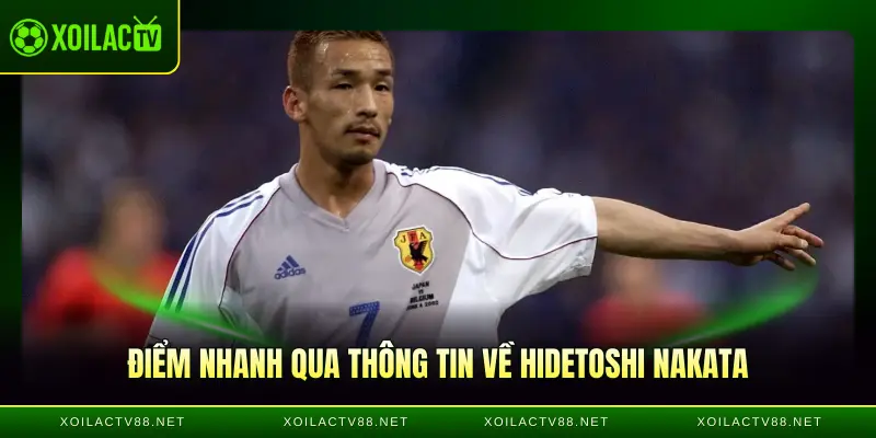 Điểm nhanh qua thông tin về Hidetoshi Nakata